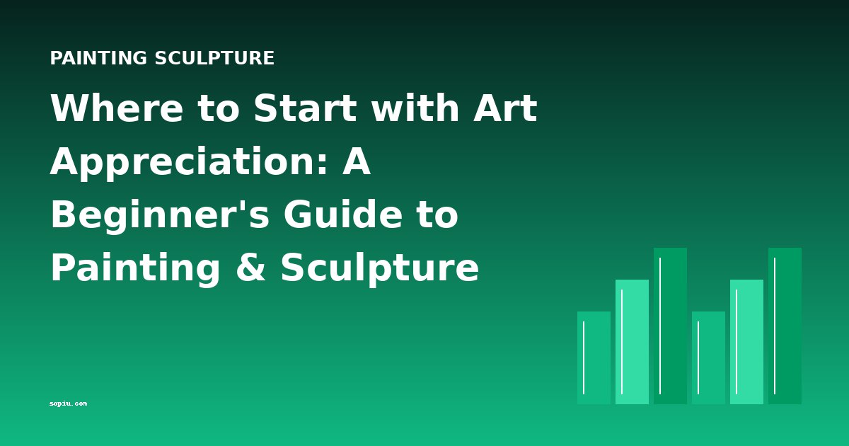 Where to Start with Art Appreciation: A Beginner's Guide to Painting & Sculpture Books